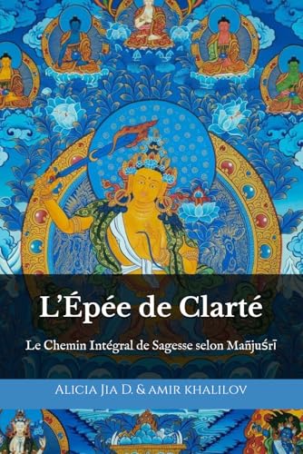 L’Épée de Clarté: Le Chemin Intégral de Sagesse selon Mañjuśrī L’Épée de Clarté: Le Chemin Intégral de Sagesse selon Mañjuśrī von Independently published