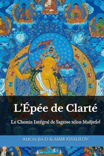 L’Épée de Clarté: Le Chemin Intégral de Sagesse selon Mañjuśrī L’Épée de Clarté: Le Chemin Intégral de Sagesse selon Mañjuśrī von Independently published