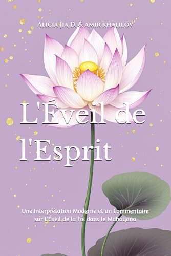 L'Éveil de l'Esprit: Une Interprétation Moderne et un Commentaire sur L'Éveil de la Foi dans le Mahayana (Buddhist & Taoist Texts Translations) von Independently published