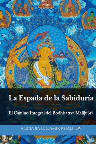 La Espada de la Sabiduría: El Camino Integral del Bodhisattva Mañjuśrī (Doctrinas y Prácticas del Budismo) von Independently published