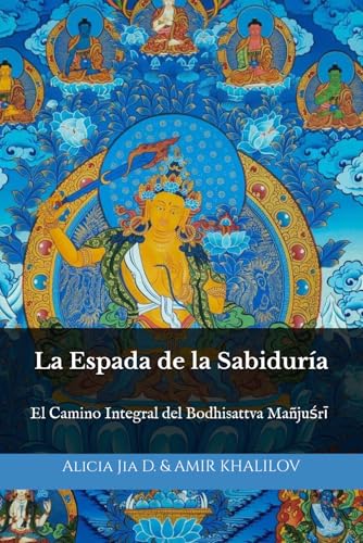 La Espada de la Sabiduría: El Camino Integral del Bodhisattva Mañjuśrī (Doctrinas y Prácticas del Budismo) von Independently published