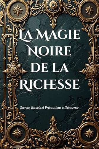 La Magie Noire de la Richesse: Secrets, Rituels et Précautions à Découvrir (Dark Arts & Black Magic) von Independently published