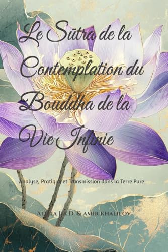 Le Sūtra de la Contemplation du Bouddha de la Vie Infinie: Analyse, Pratique et Transmission dans la Terre Pure (Buddhist & Taoist Texts Translations) von Independently published