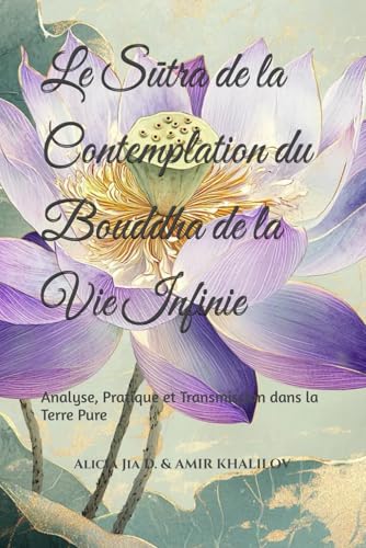 Le Sūtra de la Contemplation du Bouddha de la Vie Infinie: Analyse, Pratique et Transmission dans la Terre Pure Le Sūtra de la Contemplation du Bouddha de la Vie Infinie: Analyse, Pratique et Transmission dans la Terre Pure von Independently published