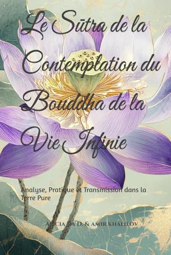 Le Sūtra de la Contemplation du Bouddha de la Vie Infinie: Analyse, Pratique et Transmission dans la Terre Pure Le Sūtra de la Contemplation du Bouddha de la Vie Infinie: Analyse, Pratique et Transmission dans la Terre Pure von Independently published