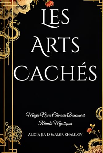 Les Arts Cachés: Magie Noire Chinoise Ancienne et Rituels Mystiques (Dark Arts & Black Magic) Les Arts Cachés: Magie Noire Chinoise Ancienne et Rituels Mystiques (Dark Arts & Black Magic) von Independently published