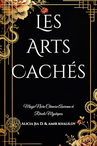 Les Arts Cachés: Magie Noire Chinoise Ancienne et Rituels Mystiques (Dark Arts & Black Magic) Les Arts Cachés: Magie Noire Chinoise Ancienne et Rituels Mystiques (Dark Arts & Black Magic) von Independently published