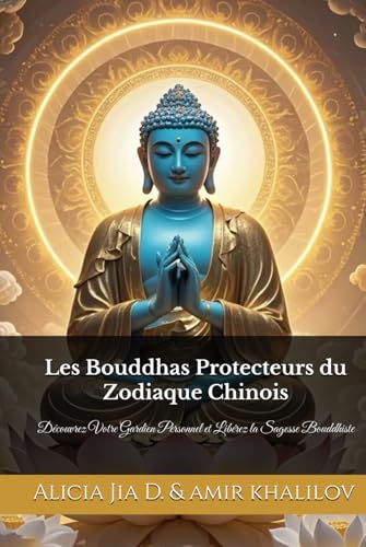 Les Bouddhas Protecteurs du Zodiaque Chinois: Découvrez Votre Gardien Personnel et Libérez la Sagesse Bouddhiste Les Bouddhas Protecteurs du Zodiaque Chinois: Découvrez Votre Gardien Personnel et Libérez la Sagesse Bouddhiste von Independently published