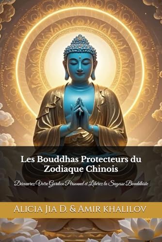 Les Bouddhas Protecteurs du Zodiaque Chinois: Découvrez Votre Gardien Personnel et Libérez la Sagesse Bouddhiste (Practical Buddhist Paths & Practices) Les Bouddhas Protecteurs du Zodiaque Chinois: Découvrez Votre Gardien Personnel et Libérez la Sagesse Bouddhiste (Practical Buddhist Paths & Practices) von Independently published