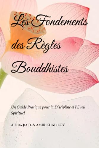 Les Fondements des Règles Bouddhistes: Un Guide Pratique pour la Discipline et l’Éveil Spirituel (The Philosophy and Practice of Buddhism) Les Fondements des Règles Bouddhistes: Un Guide Pratique pour la Discipline et l’Éveil Spirituel (The Philosophy and Practice of Buddhism) von Independently published