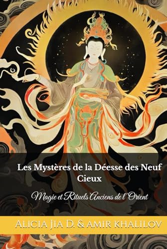 Les Mystères de la Déesse des Neuf Cieux: Magie et Rituels Anciens de l'Orient (Eastern Folk Magic & Spiritual Practices) Les Mystères de la Déesse des Neuf Cieux: Magie et Rituels Anciens de l'Orient (Eastern Folk Magic & Spiritual Practices) von Independently published