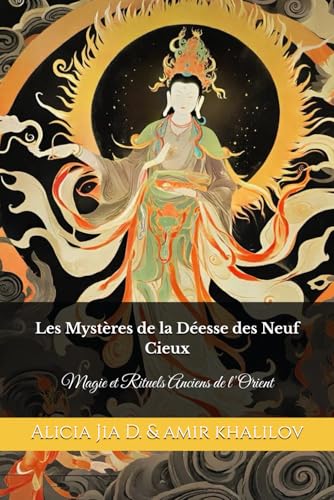 Les Mystères de la Déesse des Neuf Cieux: Magie et Rituels Anciens de l'Orient (Eastern Folk Magic & Spiritual Practices) Les Mystères de la Déesse des Neuf Cieux: Magie et Rituels Anciens de l'Orient (Eastern Folk Magic & Spiritual Practices) von Independently published