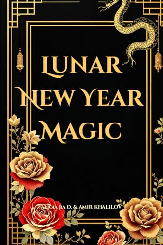 Lunar New Year Magic: Mystical Rituals and Ancient Traditions to Transform Your Life: Harness the Energy of Chinese New Year with Feng Shui, ... (Eastern Folk Magic & Spiritual Practices) Lunar New Year Magic: Mystical Rituals and Ancient Traditions to Transform Your Life: Harness the Energy of Chinese New Year with Feng Shui, ... (Eastern Folk Magic & Spiritual Practices) von Independently published