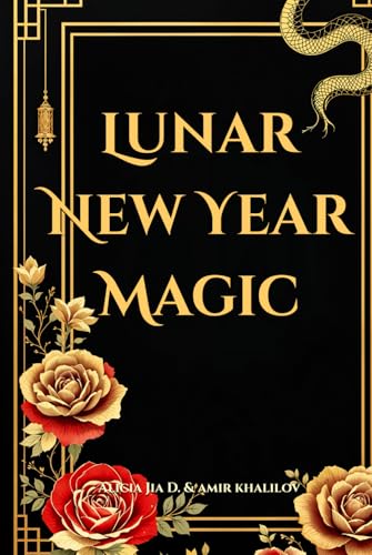 Lunar New Year Magic: Mystical Rituals and Ancient Traditions to Transform Your Life: Harness the Energy of Chinese New Year with Feng Shui, ... (Eastern Folk Magic & Spiritual Practices) Lunar New Year Magic: Mystical Rituals and Ancient Traditions to Transform Your Life: Harness the Energy of Chinese New Year with Feng Shui, ... (Eastern Folk Magic & Spiritual Practices) von Independently published
