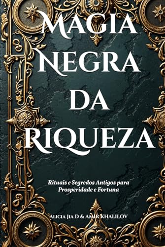Magia Negra da Riqueza: Rituais e Segredos Antigos para Prosperidade e Fortuna (Dark Arts & Black Magic) von Independently published
