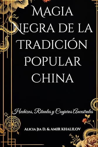 Magia Negra de la Tradición Popular China: Hechizos, Rituales y Conjuros Ancestrales (Dark Arts & Black Magic) Magia Negra de la Tradición Popular China: Hechizos, Rituales y Conjuros Ancestrales (Dark Arts & Black Magic) von Independently published