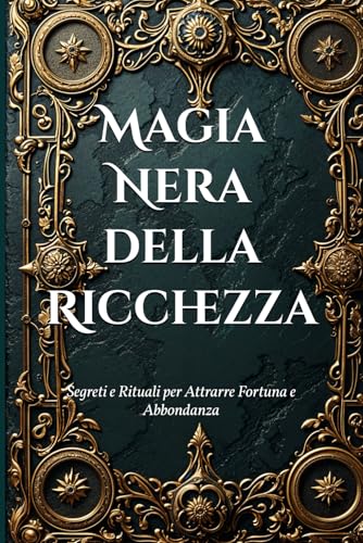 Magia Nera della Ricchezza: Segreti e Rituali per Attrarre Fortuna e Abbondanza (Dark Arts & Black Magic) von Independently published