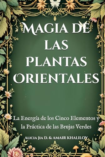 Magia de las Plantas Orientales: La Energía de los Cinco Elementos y la Práctica de las Brujas Verdes (The Magic of Nature & Green Witchcraft) Magia de las Plantas Orientales: La Energía de los Cinco Elementos y la Práctica de las Brujas Verdes (The Magic of Nature & Green Witchcraft) von Independently published