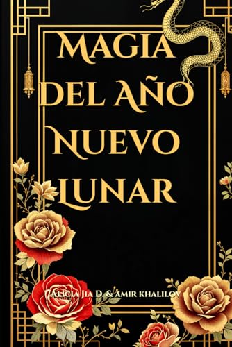 Magia del Año Nuevo Lunar: Rituales Místicos y Sabiduría Tradicional para Transformar tu Vida (Eastern Folk Magic & Spiritual Practices) Magia del Año Nuevo Lunar: Rituales Místicos y Sabiduría Tradicional para Transformar tu Vida (Eastern Folk Magic & Spiritual Practices) von Independently published