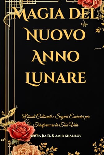 Magia del Nuovo Anno Lunare: Rituali Culturali e Segreti Esoterici per Trasformare la Tua Vita (Eastern Folk Magic & Spiritual Practices) Magia del Nuovo Anno Lunare: Rituali Culturali e Segreti Esoterici per Trasformare la Tua Vita (Eastern Folk Magic & Spiritual Practices) von Independently published