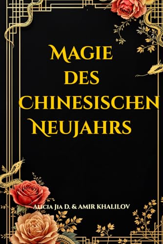 Magie des Chinesischen Neujahrs: Rituale, Traditionen und Mystik für ein Glückliches Leben (Eastern Folk Magic & Spiritual Practices) Magie des Chinesischen Neujahrs: Rituale, Traditionen und Mystik für ein Glückliches Leben (Eastern Folk Magic & Spiritual Practices) von Independently published