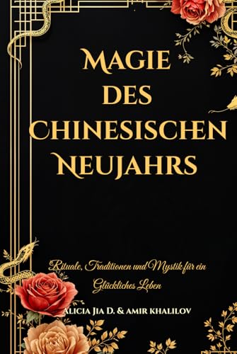 Magie des Chinesischen Neujahrs: Rituale, Traditionen und Mystik für ein Glückliches Leben (Eastern Folk Magic & Spiritual Practices) Magie des Chinesischen Neujahrs: Rituale, Traditionen und Mystik für ein Glückliches Leben (Eastern Folk Magic & Spiritual Practices) von Independently published