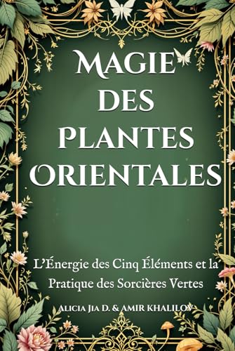 Magie des Plantes Orientales: L'Énergie des Cinq Éléments et la Pratique des Sorcières Vertes (The Magic of Nature & Green Witchcraft) Magie des Plantes Orientales: L'Énergie des Cinq Éléments et la Pratique des Sorcières Vertes (The Magic of Nature & Green Witchcraft) von Independently published