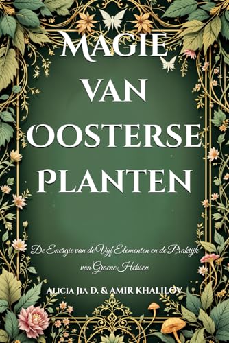 Magie van Oosterse Planten: De Energie van de Vijf Elementen en de Praktijk van Groene Heksen (The Magic of Nature & Green Witchcraft) von Independently published