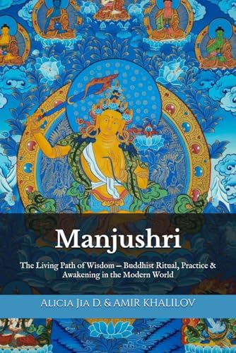 Manjushri: The Living Path of Wisdom — Buddhist Ritual, Practice & Awakening in the Modern World (The Philosophy and Practice of Buddhism) von Independently published