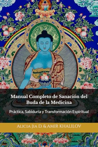 Manual Completo de Sanación del Buda de la Medicina: Práctica, Sabiduría y Transformación Espiritual (Doctrinas y Prácticas del Budismo) von Independently published