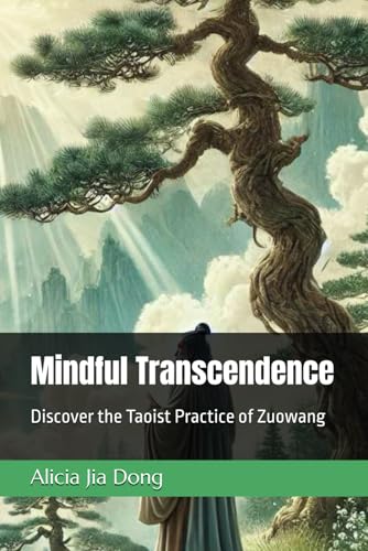 Mindful Transcendence: Discover the Taoist Practice of Zuowang (Taoist Thought and Spiritual Growth) von Independently published