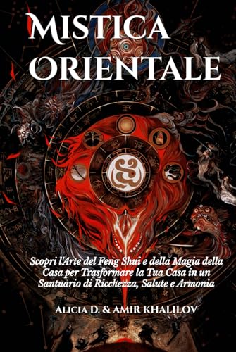 Mistica Orientale: Scopri l'Arte del Feng Shui e della Magia della Casa per Trasformare la Tua Casa in un Santuario di Ricchezza, Salute e Armonia (Eastern Folk Magic & Spiritual Practices) von Independently published