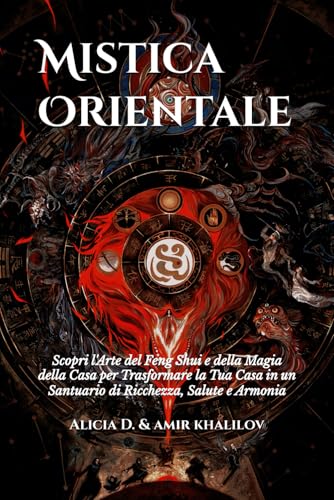 Mistica Orientale: Scopri l'Arte del Feng Shui e della Magia della Casa per Trasformare la Tua Casa in un Santuario di Ricchezza, Salute e Armonia (Eastern Folk Magic & Spiritual Practices) von Independently published