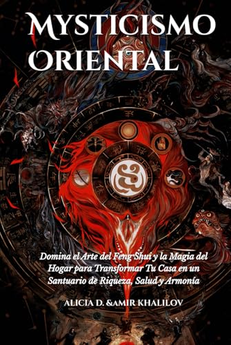Mysticismo Oriental: Domina el Arte del Feng Shui y la Magia del Hogar para Transformar Tu Casa en un Santuario de Riqueza, Salud y Armonía (Eastern Folk Magic & Spiritual Practices) von Independently published