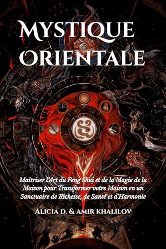 Mystique Orientale: Maîtriser l’Art du Feng Shui et de la Magie de la Maison pour Transformer votre Maison en un Sanctuaire de Richesse, de Santé et ... (Eastern Folk Magic & Spiritual Practices) von Independently published