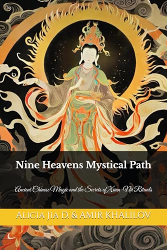 Nine Heavens Mystical Path: Ancient Chinese Magic and the Secrets of Xuan-Nü Rituals (Eastern Folk Magic & Spiritual Practices) Nine Heavens Mystical Path: Ancient Chinese Magic and the Secrets of Xuan-Nü Rituals (Eastern Folk Magic & Spiritual Practices) von Independently published