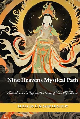 Nine Heavens Mystical Path: Ancient Chinese Magic and the Secrets of Xuan-Nü Rituals (Eastern Folk Magic & Spiritual Practices) Nine Heavens Mystical Path: Ancient Chinese Magic and the Secrets of Xuan-Nü Rituals (Eastern Folk Magic & Spiritual Practices) von Independently published