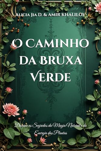 O Caminho da Bruxa Verde: Domine os Segredos da Magia Natural e da Energia das Plantas (The Magic of Nature & Green Witchcraft) von Independently published