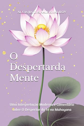 O Despertar da Mente: Uma Interpretação Moderna e Comentário sobre O Despertar da Fé no Mahayana (Buddhist & Taoist Texts Translations) von Independently published
