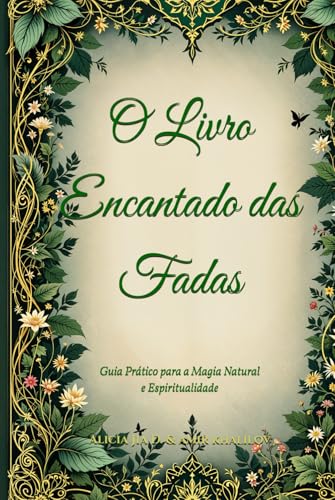 O Livro Encantado das Fadas: Guia Prático para a Magia Natural e Espiritualidade (The Magic of Nature & Green Witchcraft) O Livro Encantado das Fadas: Guia Prático para a Magia Natural e Espiritualidade (The Magic of Nature & Green Witchcraft) von Independently published