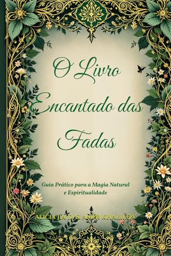 O Livro Encantado das Fadas: Guia Prático para a Magia Natural e Espiritualidade (The Magic of Nature & Green Witchcraft) O Livro Encantado das Fadas: Guia Prático para a Magia Natural e Espiritualidade (The Magic of Nature & Green Witchcraft) von Independently published