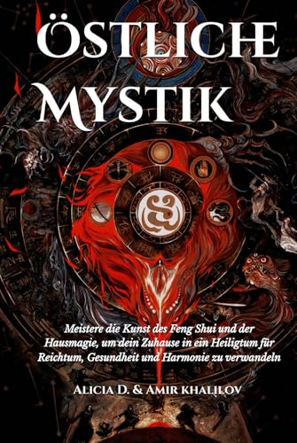 Östliche Mystik: Meistere die Kunst des Feng Shui und der Hausmagie, um dein Zuhause in ein Heiligtum für Reichtum, Gesundheit und Harmonie zu verwandeln (Eastern Folk Magic & Spiritual Practices) von Independently published