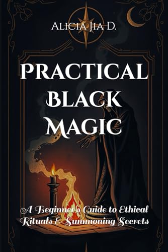 Practical Black Magic: A Beginner's Guide to Ethical Rituals and Summoning Secrets (Dark Arts & Black Magic) Practical Black Magic: A Beginner's Guide to Ethical Rituals and Summoning Secrets (Dark Arts & Black Magic) von Independently published
