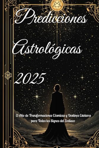 Predicciones Astrológicas 2025: El Año de Transformaciones Cósmicas y Destinos Estelares para Todos los Signos del Zodiaco (2025 Horoscope Predictions) von Independently published