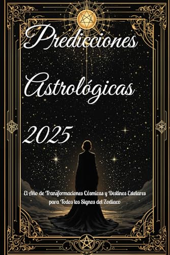 Predicciones Astrológicas 2025: El Año de Transformaciones Cósmicas y Destinos Estelares para Todos los Signos del Zodiaco (2025 Horoscope Predictions) von Independently published