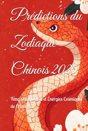 Prédictions du Zodiaque Chinois 2025: Feng Shui, Destin et Énergies Cosmiques de l’Année (2025 Horoscope Predictions) von Independently published