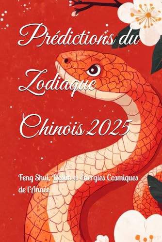 Prédictions du Zodiaque Chinois 2025: Feng Shui, Destin et Énergies Cosmiques de l’Année (2025 Horoscope Predictions) von Independently published