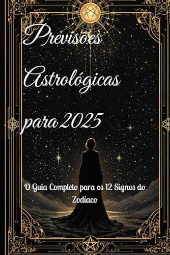 Previsões Astrológicas para 2025: O Guia Completo para os 12 Signos do Zodíaco (2025 Horoscope Predictions) von Independently published