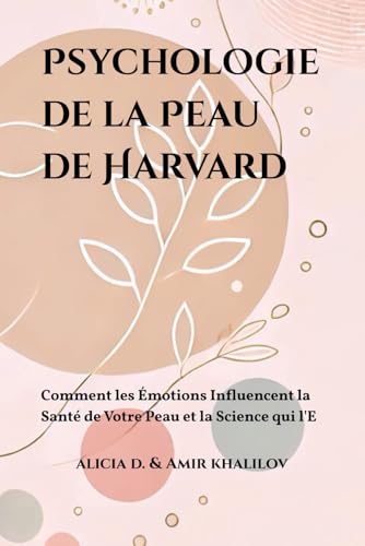 Psychologie de la Peau de Harvard: Comment les Émotions Influencent la Santé de Votre Peau et la Science qui l'E Psychologie de la Peau de Harvard: Comment les Émotions Influencent la Santé de Votre Peau et la Science qui l'E