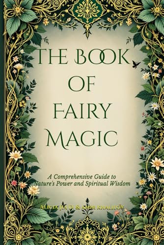 The Book of Fairy Magic: A Comprehensive Guide to Nature's Power and Spiritual Wisdom (The Magic of Nature & Green Witchcraft) The Book of Fairy Magic: A Comprehensive Guide to Nature's Power and Spiritual Wisdom (The Magic of Nature & Green Witchcraft) von Independently published